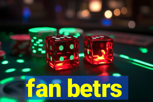 fan betrs